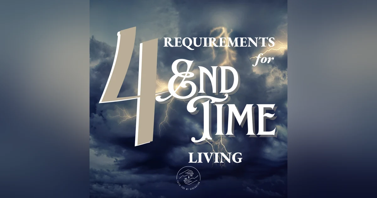 4 Requirements to End-Time Living