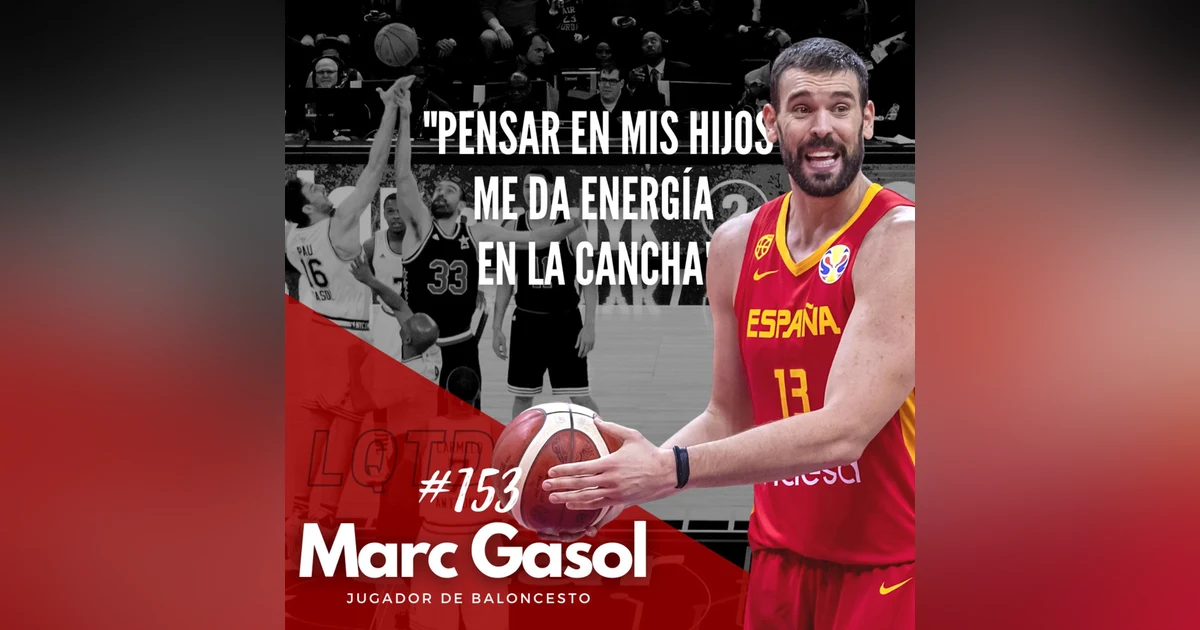 #153: Marc Gasol - De Sant Boi al cielo