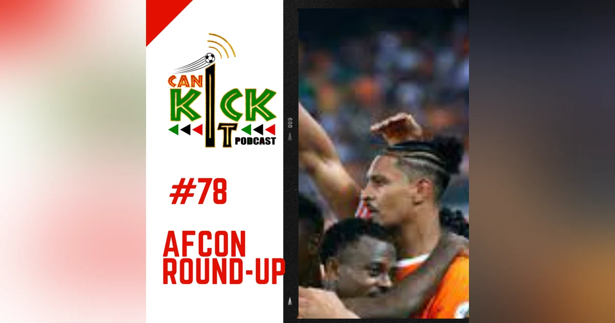 #78 AFCON Round-Up