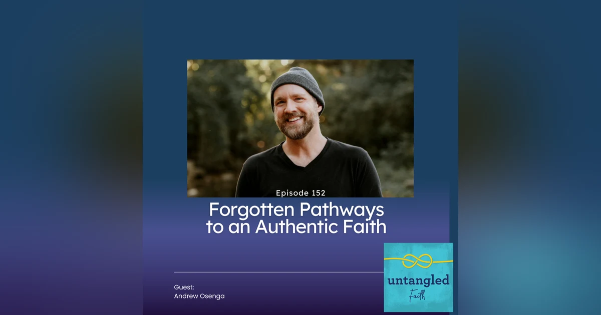 152: Old Hymns and Forgotten Pathways to an Authentic Faith. Guest: Andrew Osenga