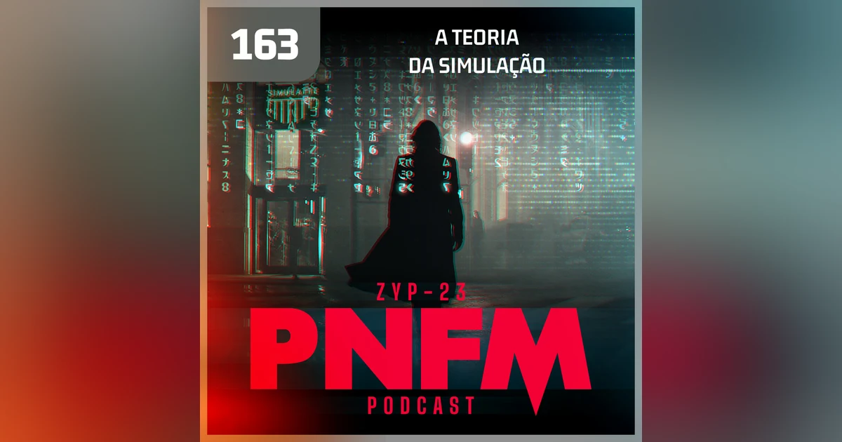 PNFM - EP163 - A Teoria da Simulação