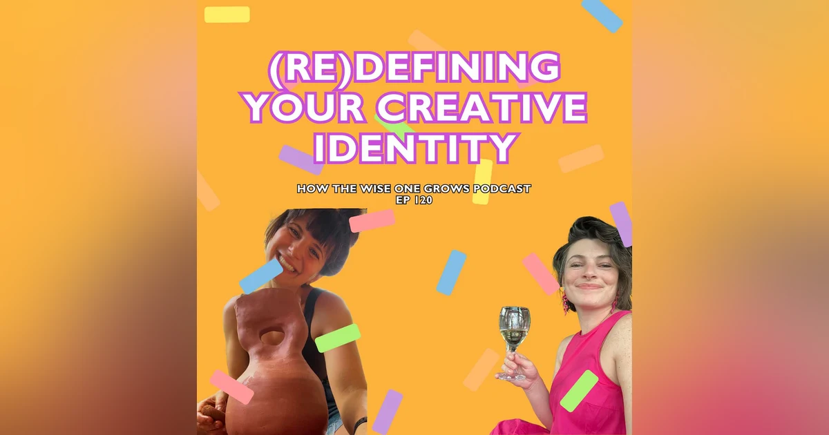 Your Creative Identity: What It Is, What’s Limiting It, and How to Set It Free (120)