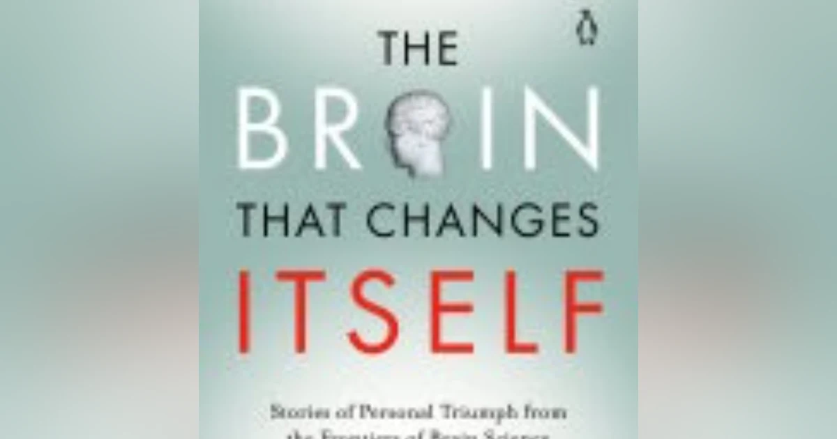 Unleashing Neuroplasticity: Insights from 'The Brain That Changes Itself' by Norman Doidge