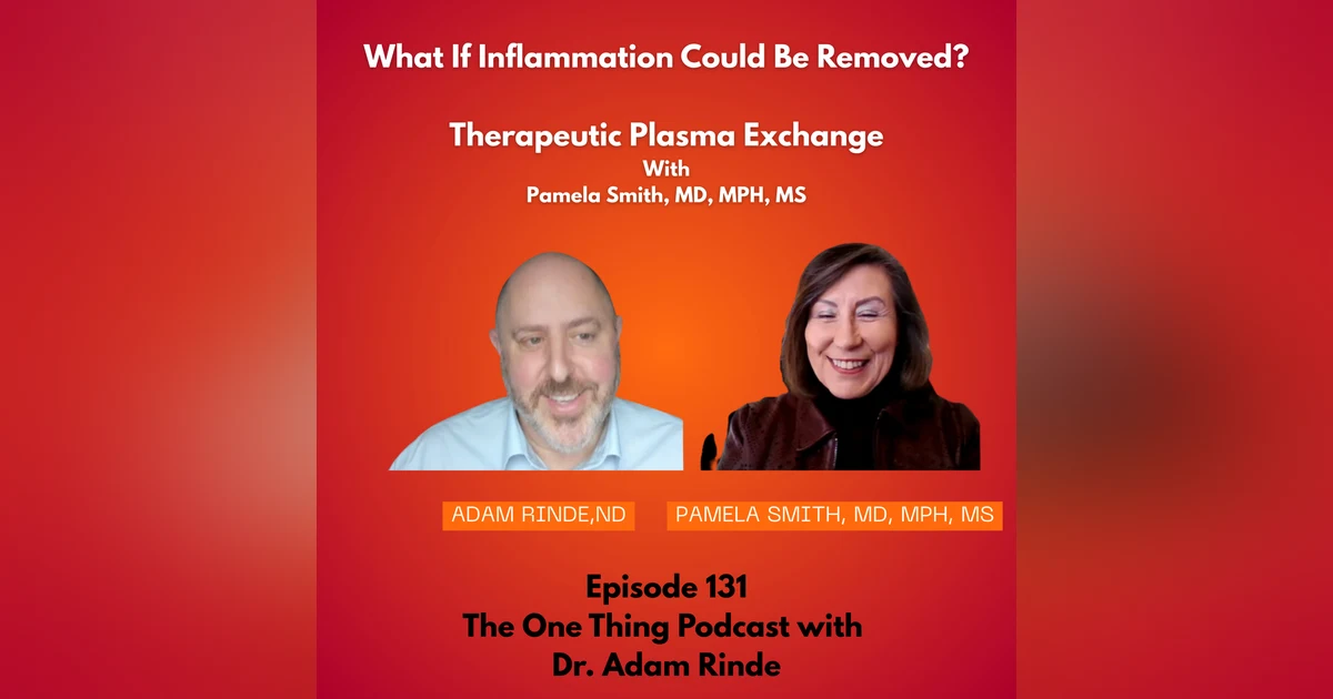 Episode 131: What If Inflammation Could Be Removed? Therapeutic Plasma Exchange with Dr. Pamela Smith