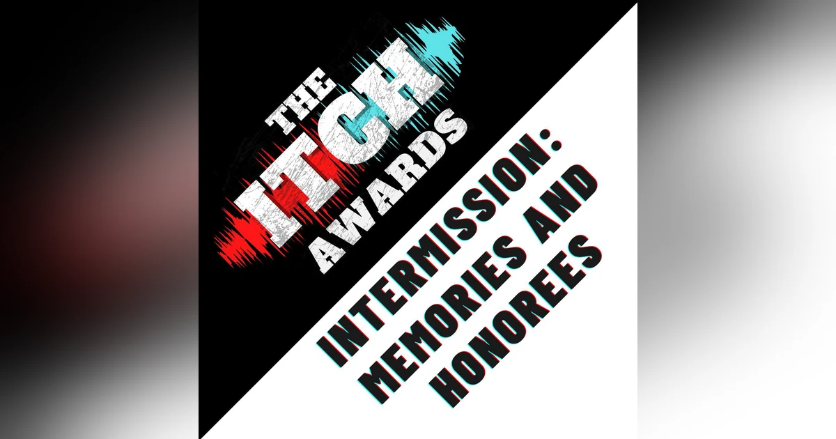 E136 The Itch Awards Intermission: Memories and Honorees