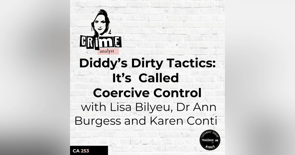 Ep 253: Diddy’s Dirty Tactics: It’s Called Coercive Control with Lisa Bilyeu, Dr Ann Burgess and Karen Conti