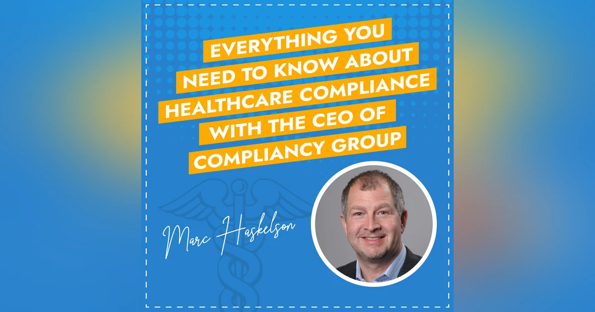 Everything You Need To Know About Healthcare Compliance with the CEO of Compliancy Group - Marc Haskelson