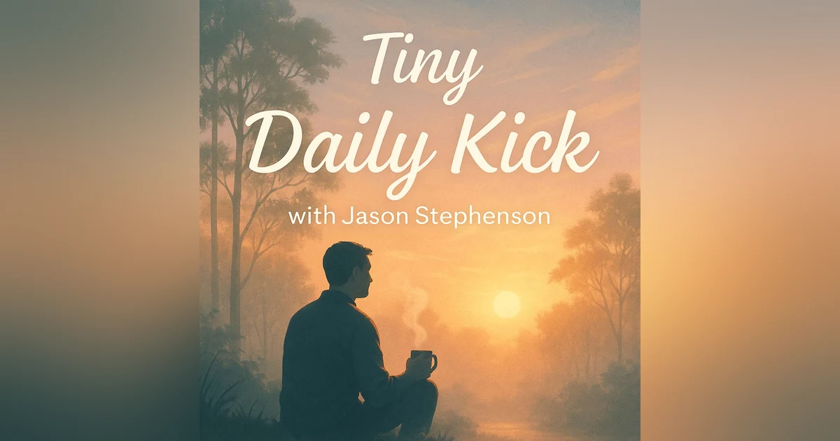 Awaken with Jason: Tiny Daily Kick – "Today unfolds exactly as I have imagined it."