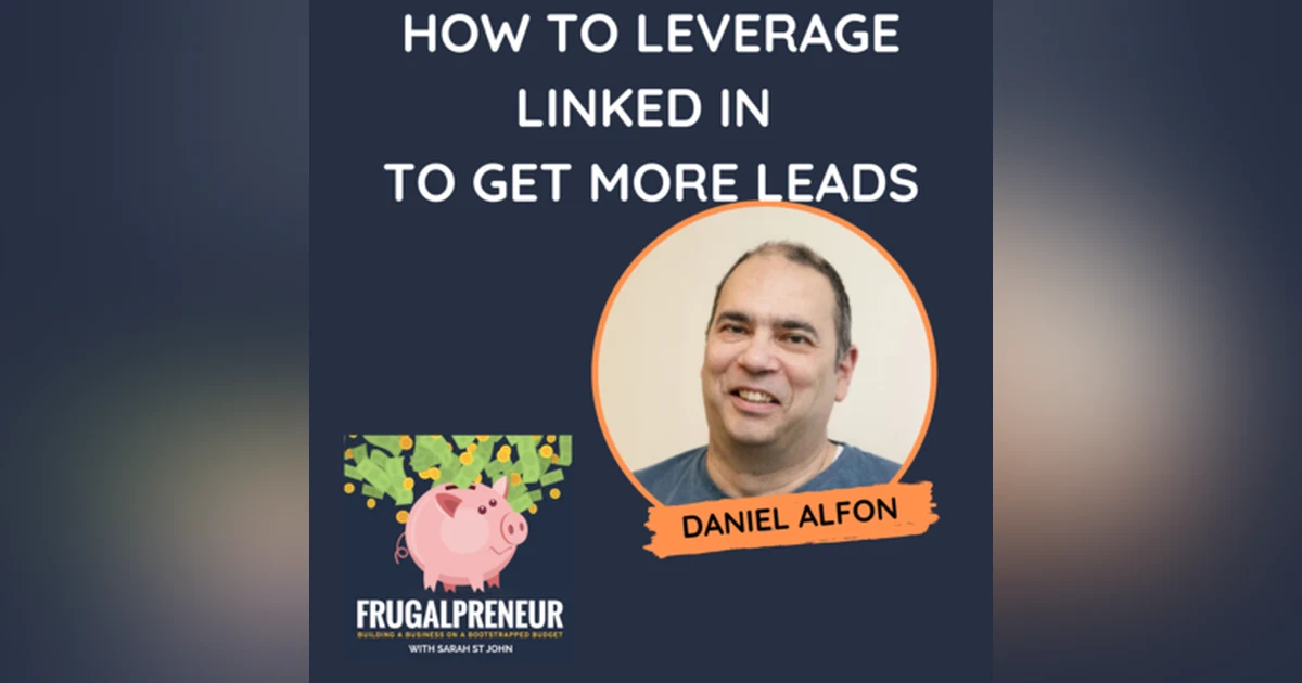 How to Leverage LinkedIn to Get More Leads with Daniel Alfon
