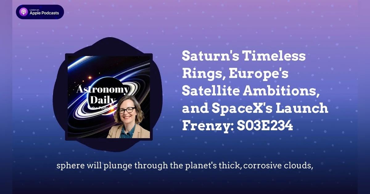 Saturn’s Timeless Rings, Europe’s Satellite Ambitions, and SpaceX’s Launch Frenzy: S03E234