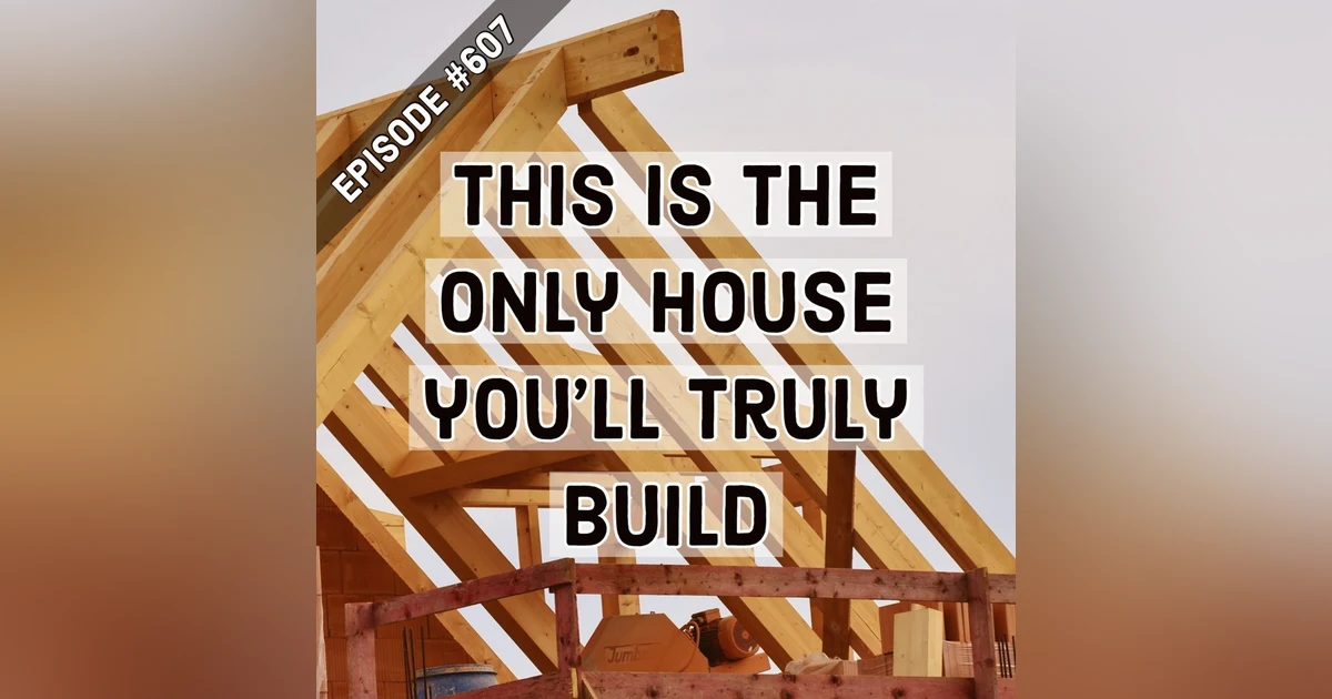 607. You were building your house the whole time. “Chop Wood. Carry Water.” By Joshua Medcalf