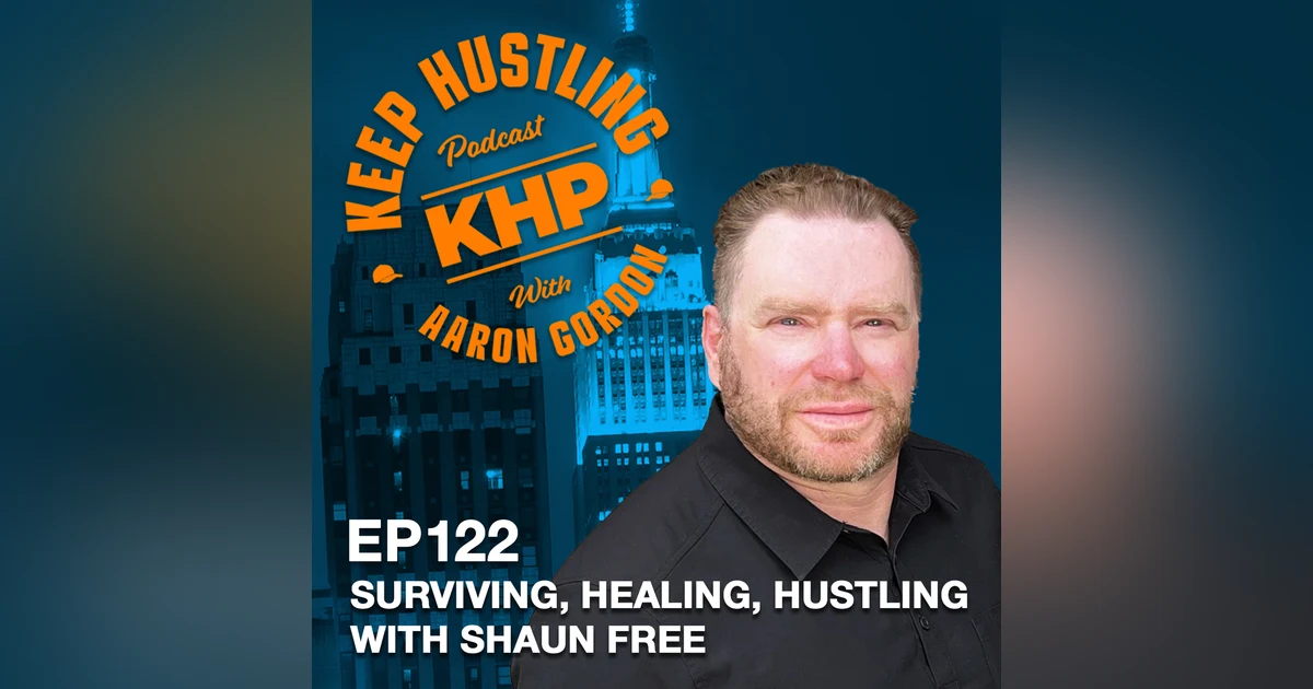 Surviving, Healing, Hustling with Shaun Free