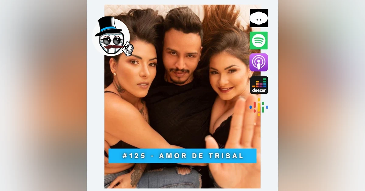 #125 – Amor de Trisal