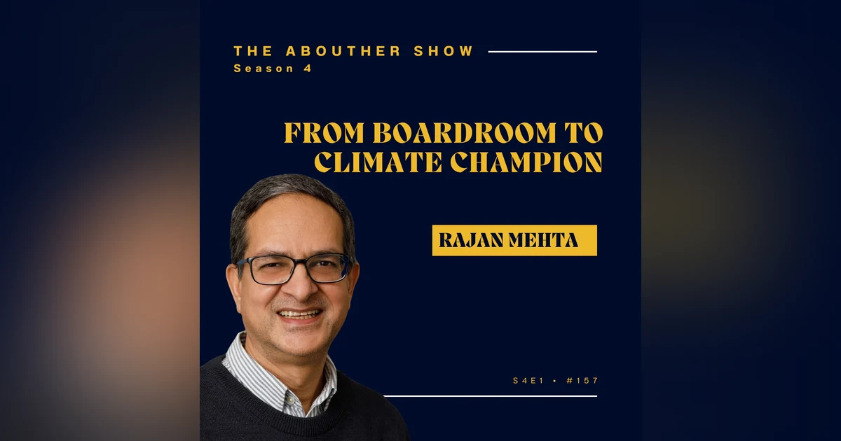 S4E157: Rajan Mehta: Clean Tech, Climate Leadership & Why Women Must Lead
