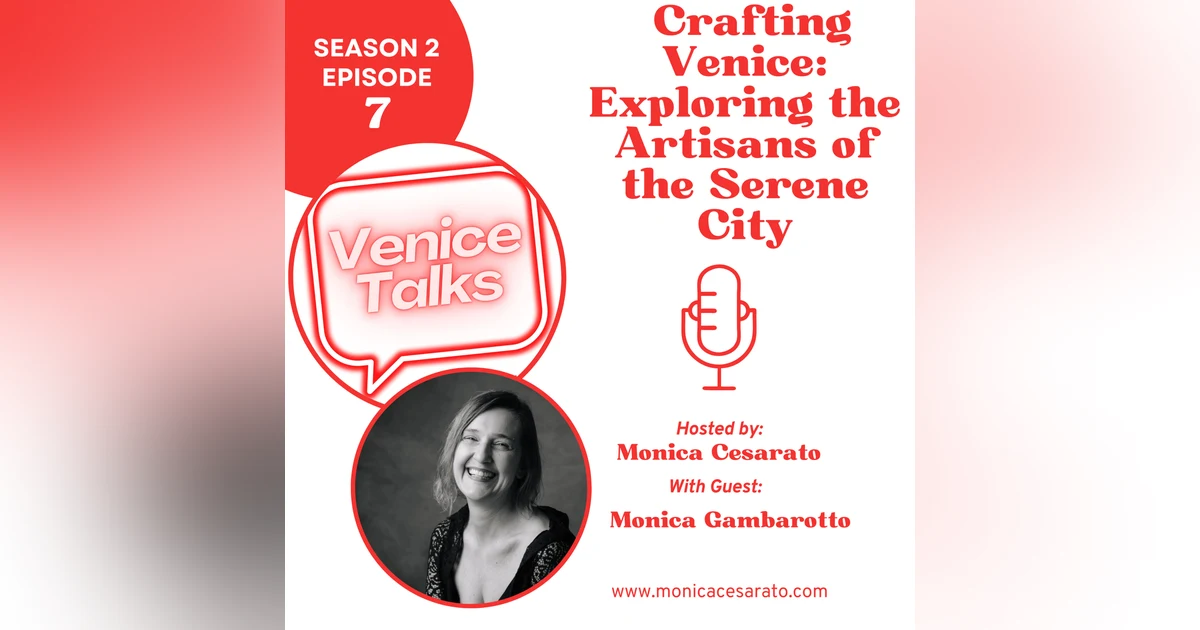 S2 Ep.7 Crafting Venice: Exploring Artisans and Guilds. A chat with Monica Gambarotto