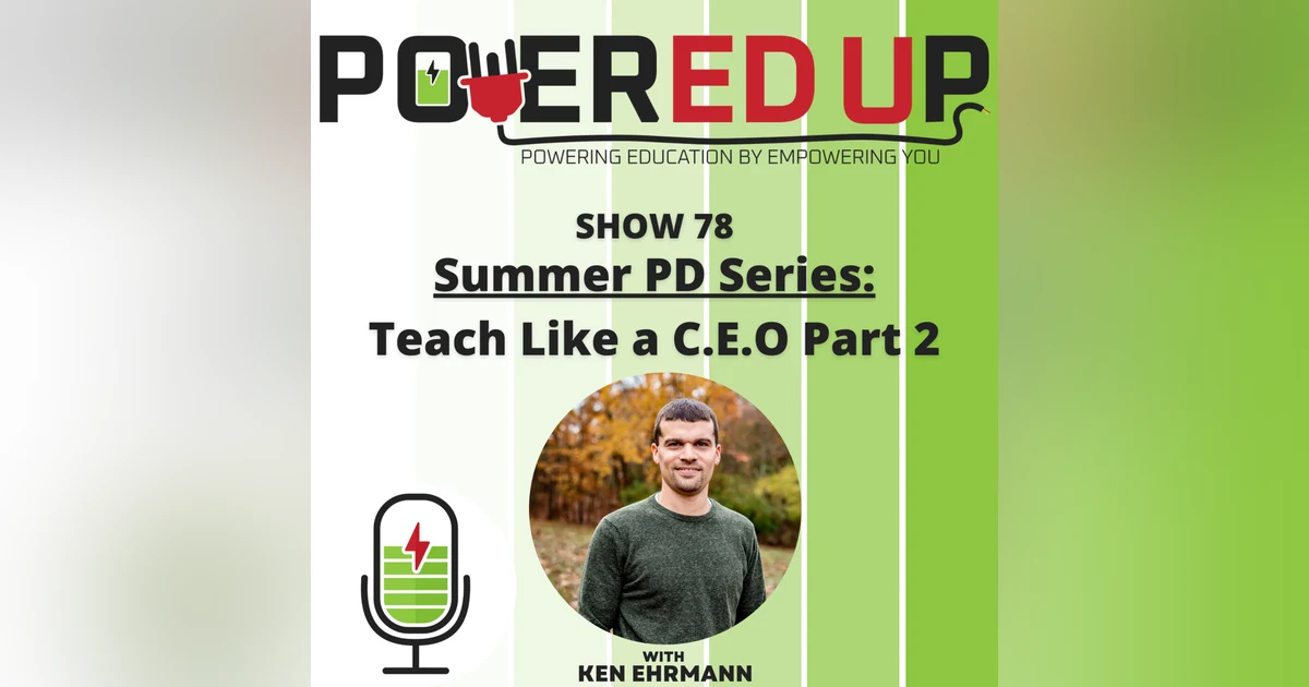 Show 78: Summer PD Series 5, Teach Like a C.E.O. Part 2