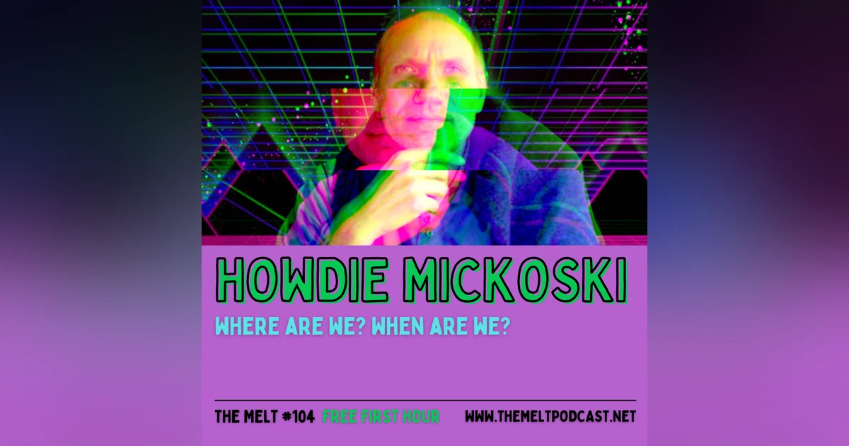Howdie Mickoski | Where Are We? When Are We? (FREE FIRST HOUR)