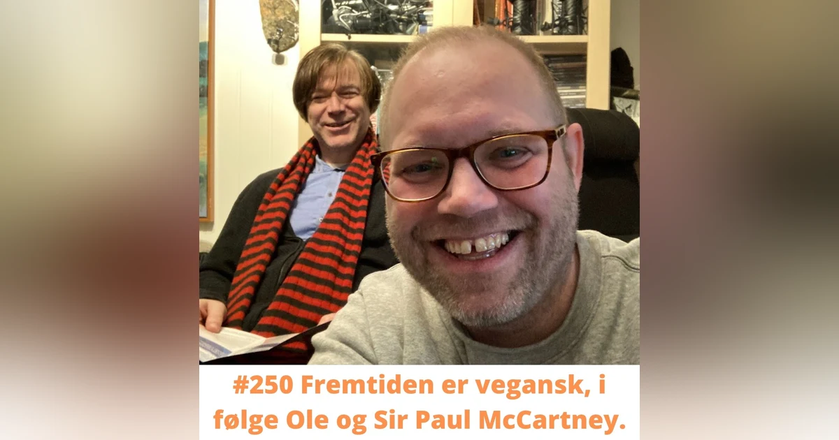 #250 Fremtiden er vegansk, i følge Ole og Sir Paul McCartney.