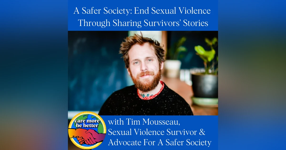 A Safer Society: Ending Sexual Violence Through Survivors’ Stories With Tim Mousseau