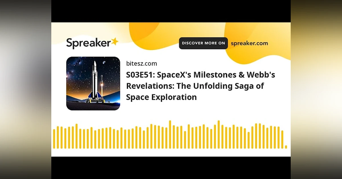 S03E51: SpaceX’s Milestones & Webb’s Revelations: The Unfolding Saga of Space Exploration