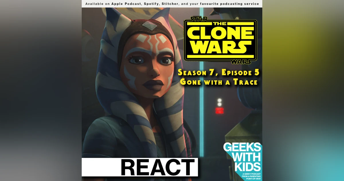 BONUS - The Geeks React to "Star Wars: Clone Wars" S07E05 - Gone with a Trace