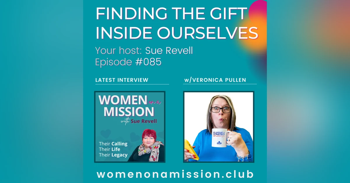 #085: Finding The Gift Inside Ourselves with Veronica Pullen