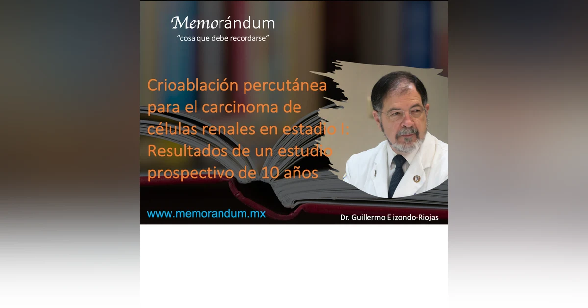 Crioablación percutánea para el tratamiento del carcinoma de células renales en estadio 1: Resultados de un estudio prospectivo de 10 años