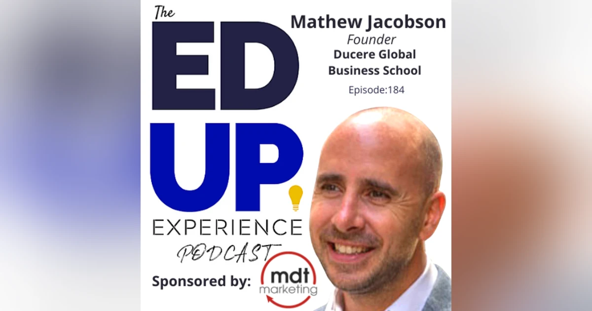 184: An Open Marketplace Inspires Choice - with Mathew Jacobson, Founder, Ducere Global Business School