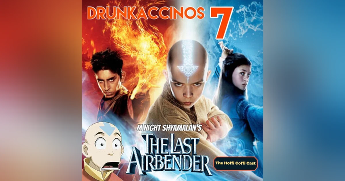 76 - Drunkaccinos 7: The Last Airbender (2010)