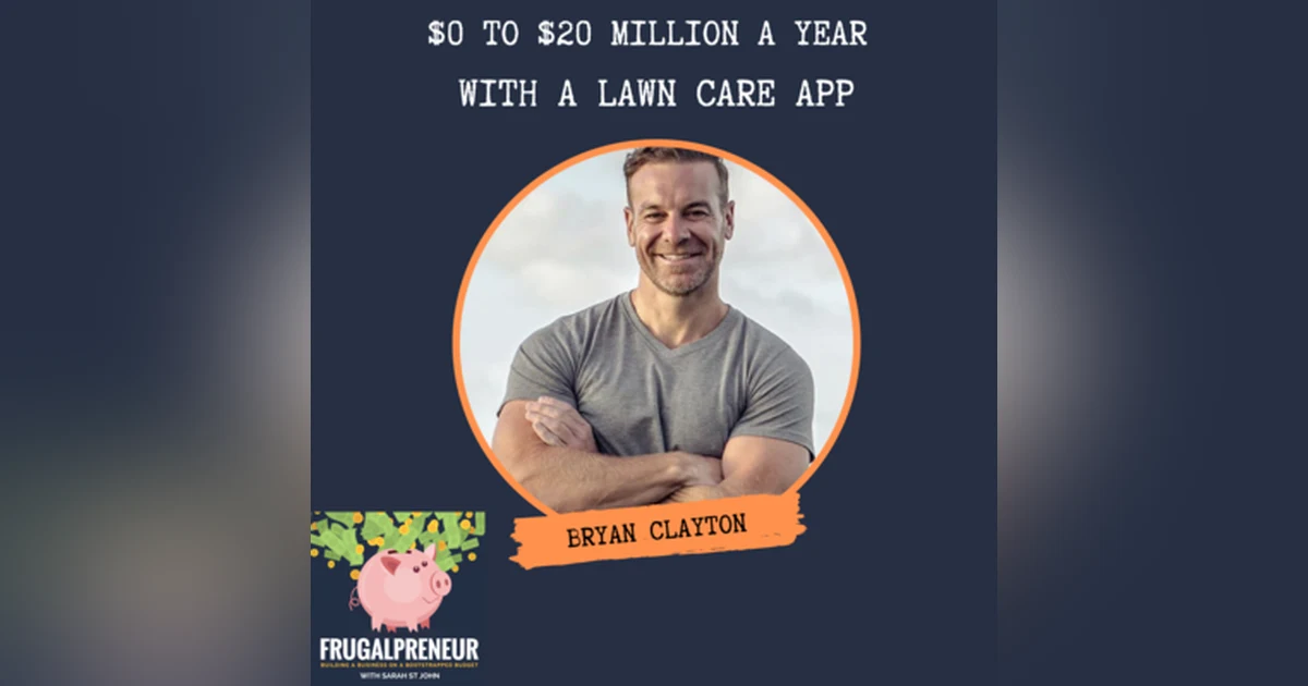 $0 to $20 Million a Year With a Lawncare App with Bryan Clayton