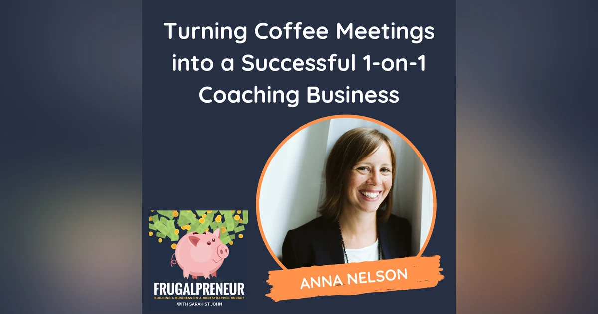 Turning Coffee Meetings into a Successful 1-on-1 Coaching Business (with Anna Nelson)