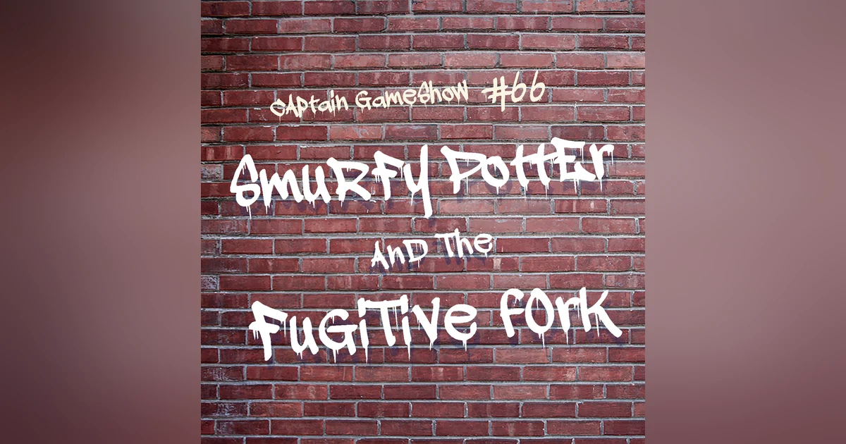 Episode 66: Smurfy Potter and the Fugitive Fork
