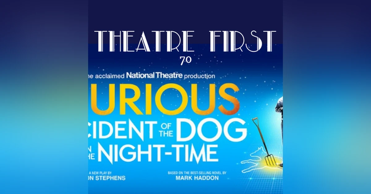 70: The Curious Incident Of The Dog In The Night-Time - Theatre First with Alex First