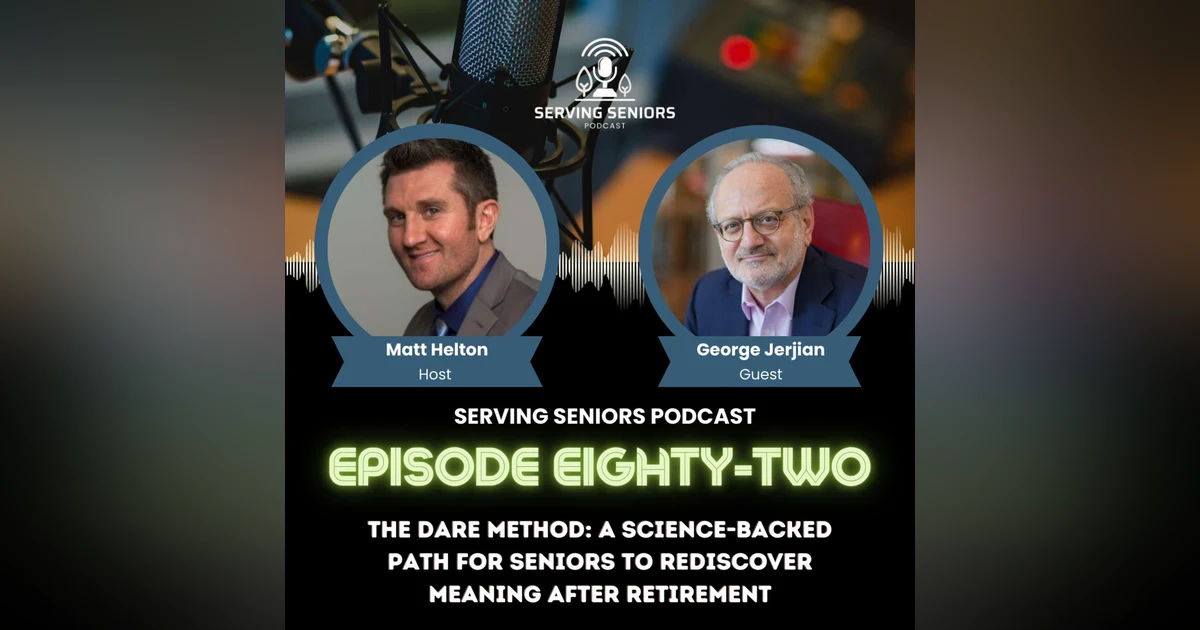 Episode 82: The DARE Method: A Science-Backed Path for Seniors to Rediscover Meaning After Retirement