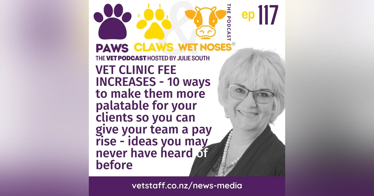 Vet Clinic Fee Increases - 10 ways to make more palatable for your clients so you can give your team a pay rise - ep 117