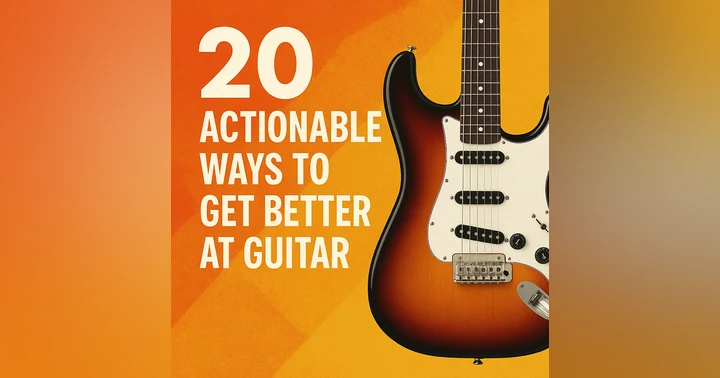 image for 20 Actionable Ways to Get Better at Guitar