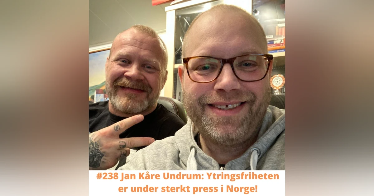 #238 Jan Kåre Undrum: Ytringsfriheten er under sterkt press!