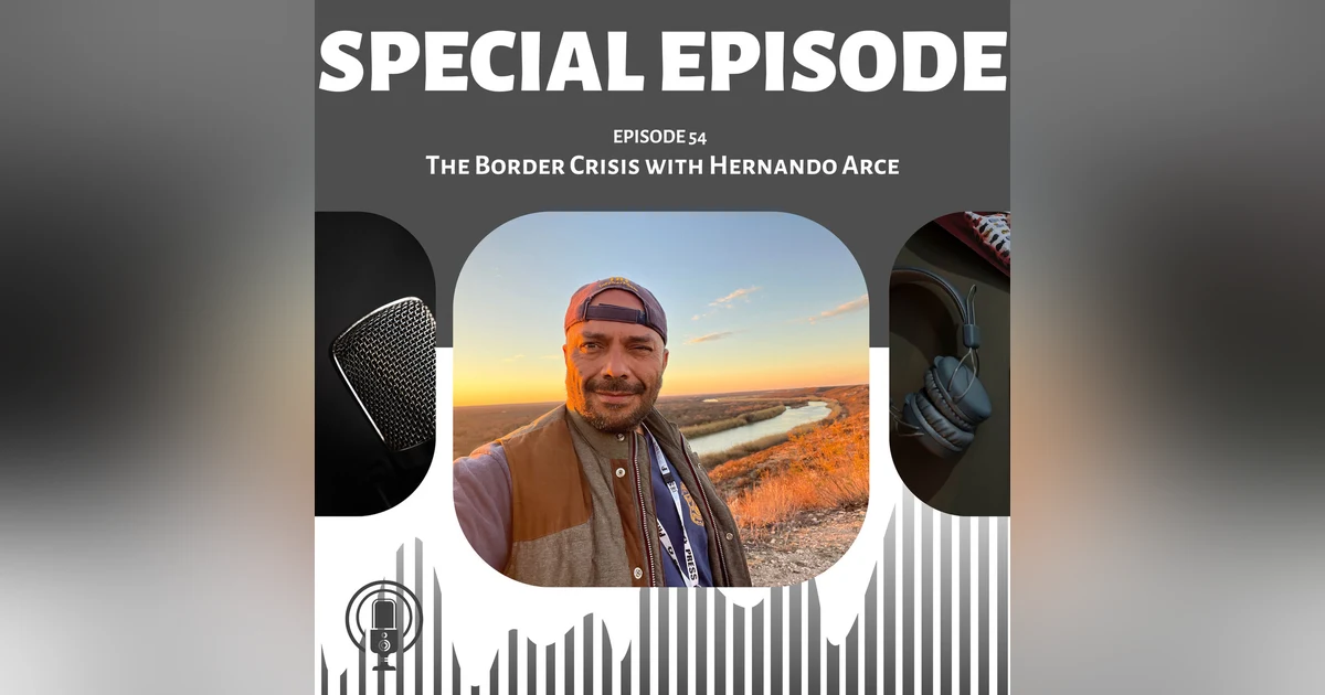 The Harsh Realities of the Texas Border Crisis with Hernando Arce