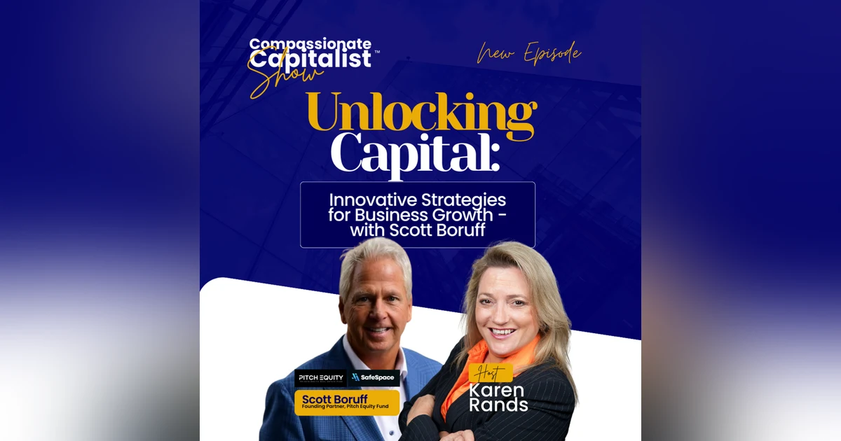 Unlocking Capital: Innovative Strategies for Business Growth - with Scott Boruff