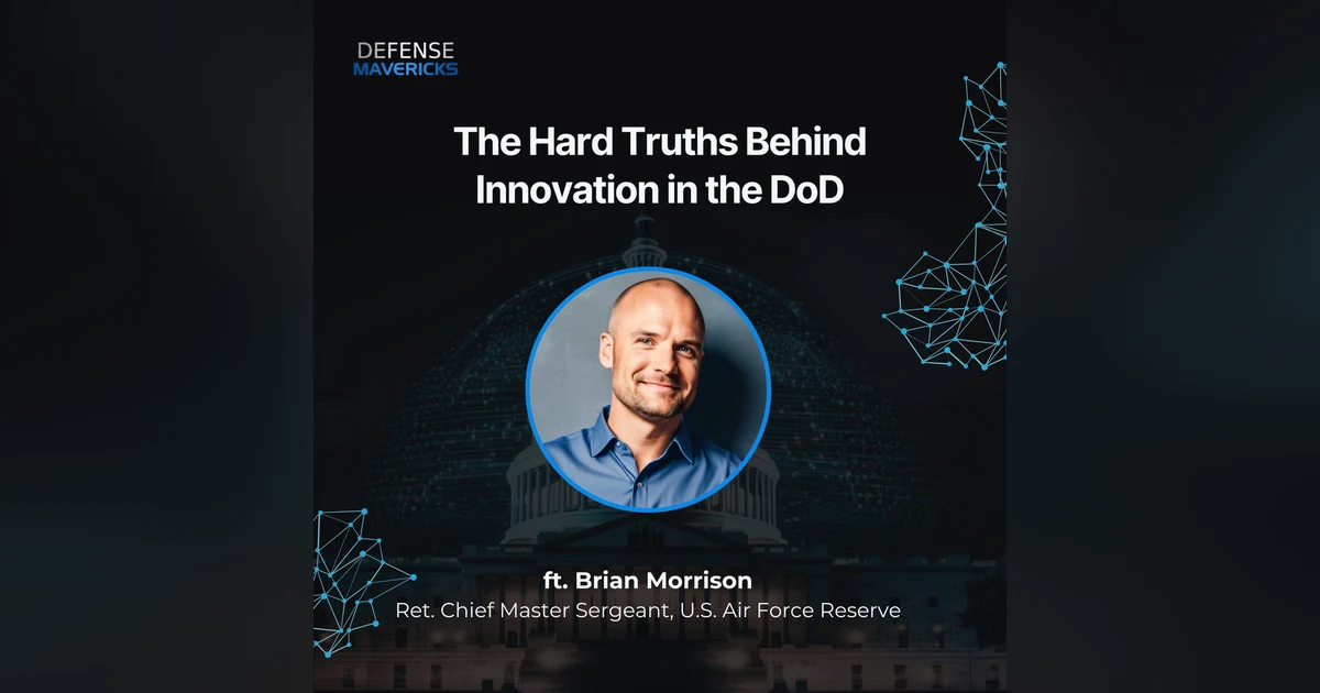 The Hard Truths Behind Innovation in the DoD with Brian Morrison