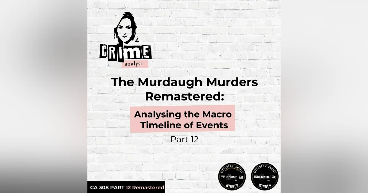 Ep 308: The Murdaugh Murders: Analysing the Macro Timeline of Events, Part 12