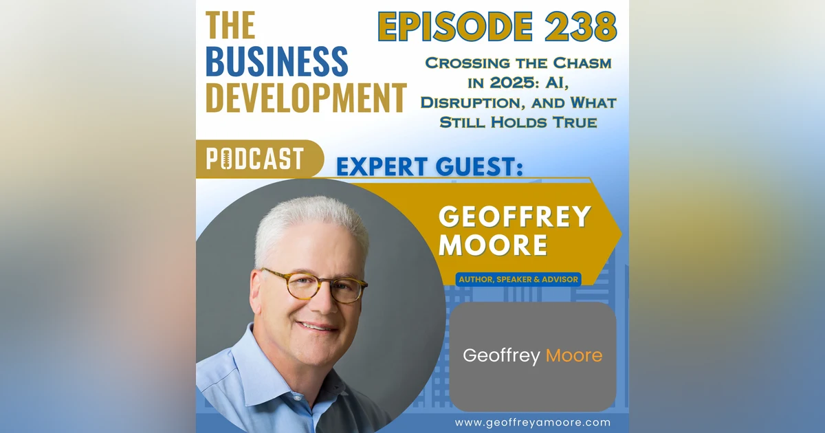 Crossing the Chasm in 2025: AI, Disruption, and What Still Holds True with Geoffrey Moore