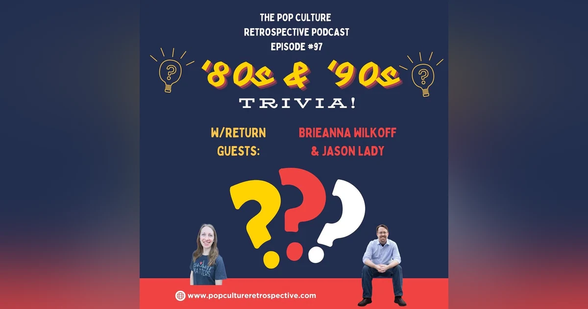#97 - '80s & '90s Pop Culture Trivia w/Brieanna Wilkoff and Jason Lady!
