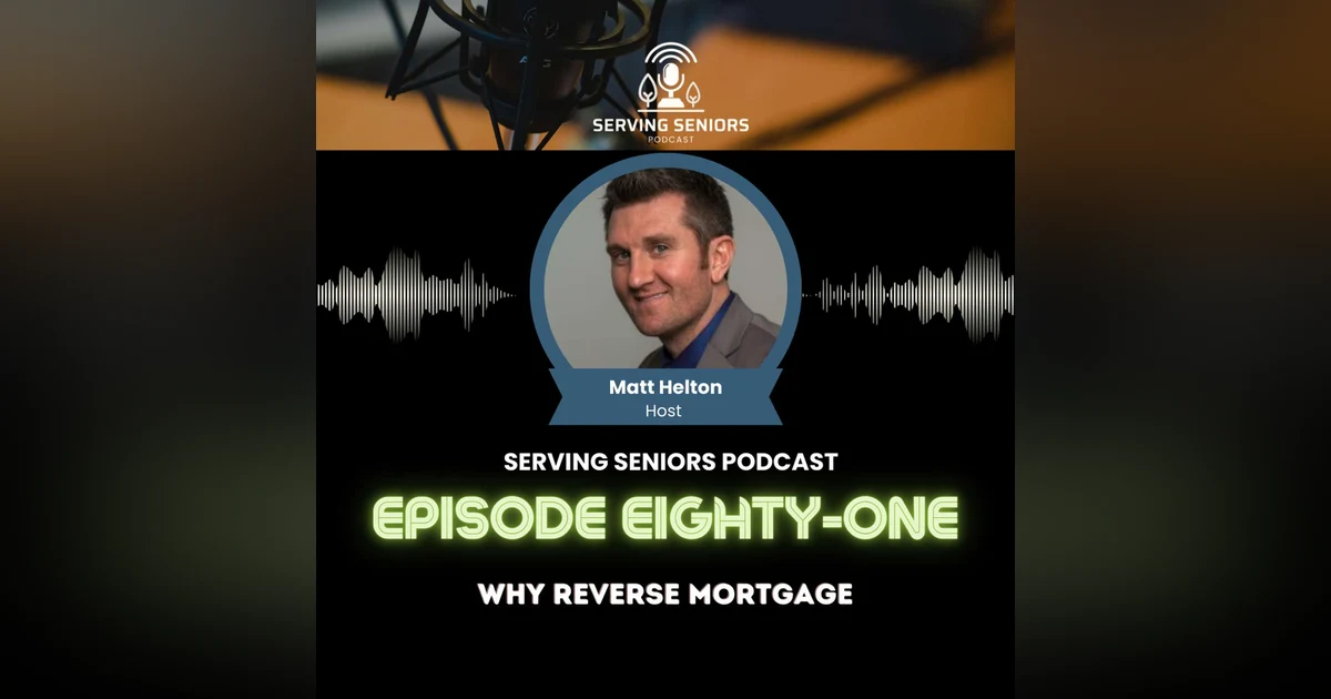 Episode 81: Why Reverse Mortgage