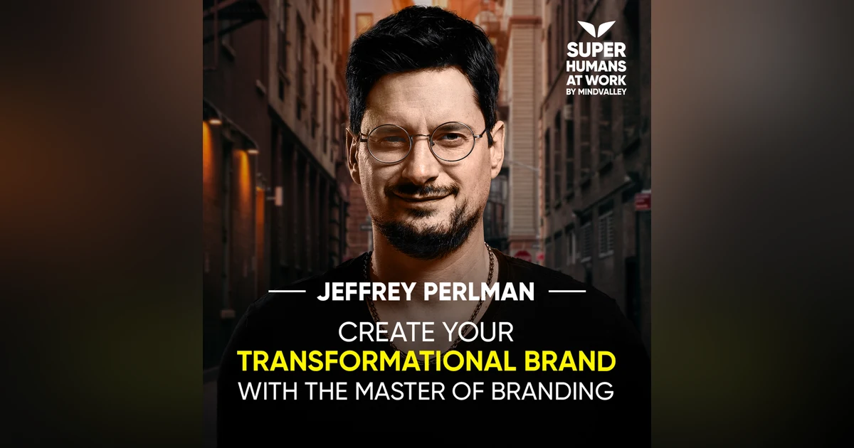 Create Your Transformational Brand With The Master Of Branding - Jeffrey Perlman