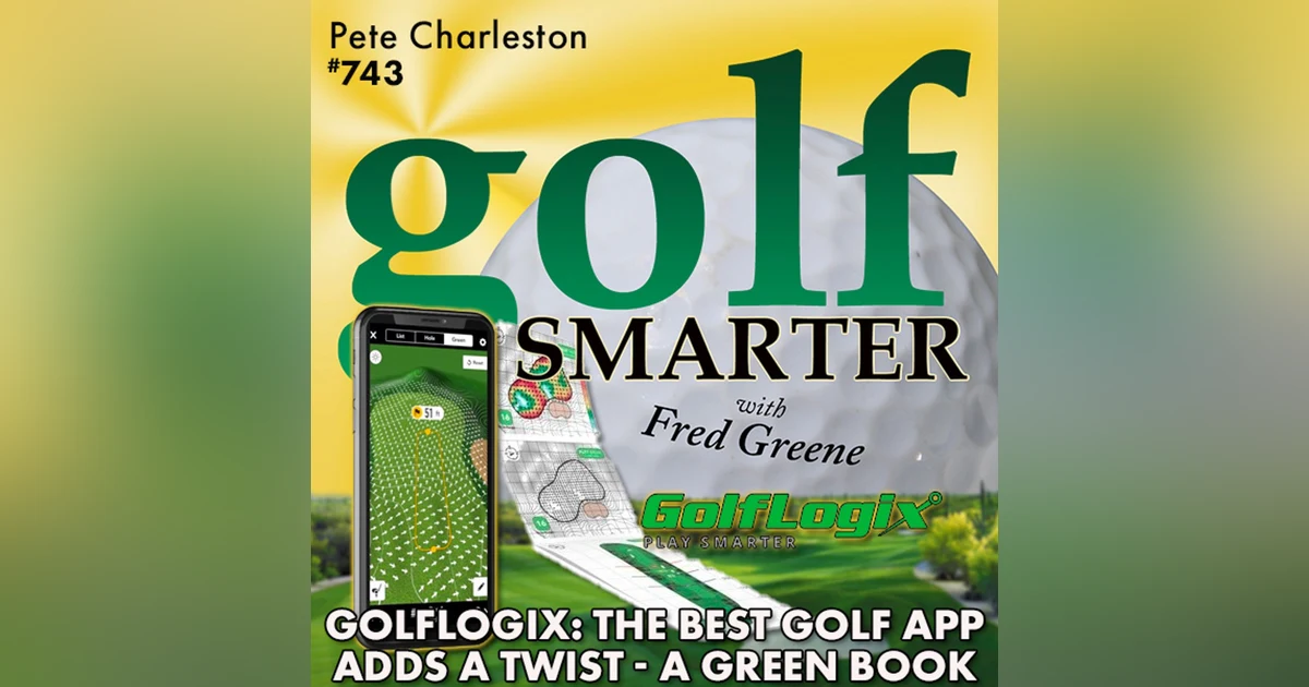 GolfLogix: The Best Golf App Adds a Twist - Individual Green Maps in a Yardage Book featuring Pete Charleston