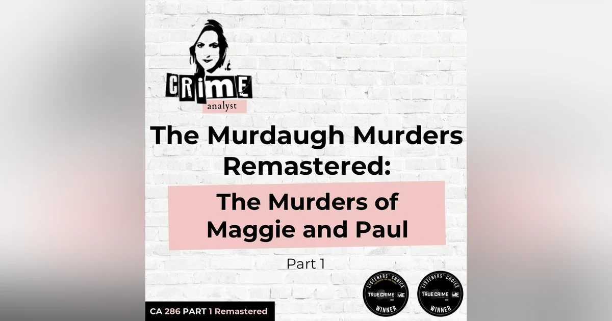 Ep 286: The Murdaugh Murders REMASTERED: The Murders of Maggie and Paul, Part 1