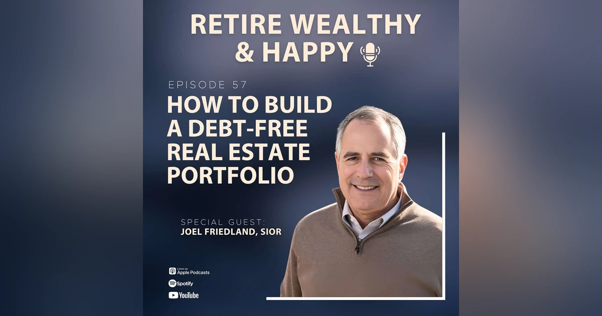 Ep57: How to Build a Debt-Free Real Estate Portfolio with Joel Friedland, SIOR