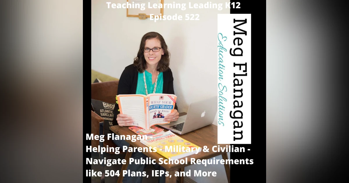 Meg Flanagan - Helping Parents - Military & Civilian - Navigate Public School Requirements like 504 Plans, IEPs, and More - 522