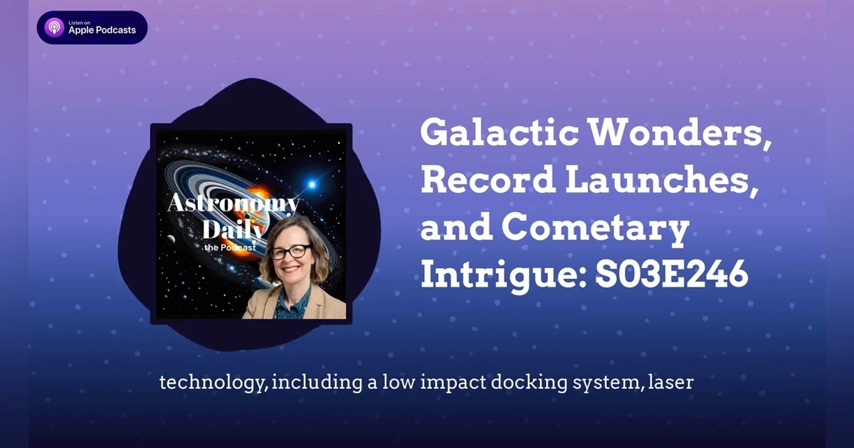 Galactic Wonders, Record Launches, and Cometary Intrigue: S03E246